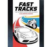 Fast Tracks: The Ultimate Super cars and Bikes Coloring Book