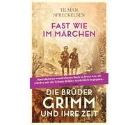 Fast wie im Märchen: Die Brüder Grimm und ihre Zeit