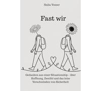Fast wir: Gedanken aus einer Situationship - über Hoffnung, Zweifel und das leise Verschwinden von Sicherheit