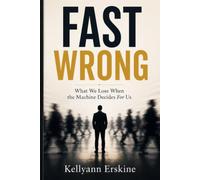 Fast Wrong: What We Lose When the Machine Decides For Us