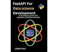 FastaPI For Data scIence DeveloPment: Build and Deploy Scalable Data Applications with Python and FastAPI