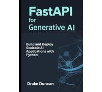 FastAPI for Generative AI: Build and Deploy Scalable AI Applications with Python