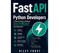 FastAPI for Python Developers: A Practical Guide to Building Modern APIs with Pydantic, Databases, Authentication, and Deployment