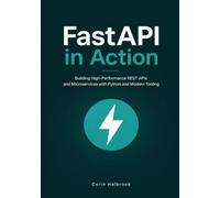 FastAPI in Action: Building High-Performance REST APIs and Microservices with Python and Modern Tooling