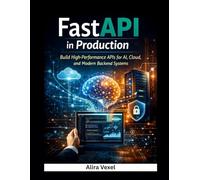 FastAPI in Production: Build High-Performance APIs for AI, Cloud, and Modern Backend Systems