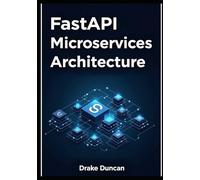 FastAPI Microservices Architecture: A Practical Guide to Scalable Python APIs and Distributed Systems