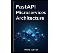 FastAPI Microservices Architecture: A Practical Guide to Scalable Python APIs and Distributed Systems