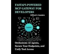 FastAPI-Powered MCP Gateway for Developers: Orchestrate AI Agents, Secure Your Endpoints, and Unify Tool Access
