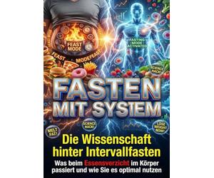 Fasten mit System: Die Wissenschaft hinter Intervallfasten: Was beim Essensverzicht im Körper passiert und wie Sie es optimal nutzen