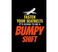 Fasten Your Seat Belts, It's Going to be Bumpy Shift: Flight Attendant Cabin Crew Journal Notebook for Writing