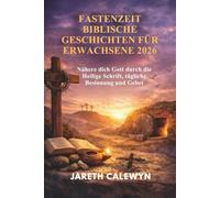 FASTENZEIT BIBLISCHE GESCHICHTEN FÜR ERWACHSENE 2026: Nähere dich Gott durch die Heilige Schrift, tägliche Besinnung und Gebet