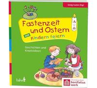 Fastenzeit und Ostern mit Kindern feiern: Geschichten und Kreativideen