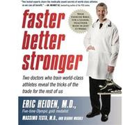 Faster Better Stronger Your Exercise Bible for a Leaner Healthier Body in Just 12 Weeks by Eric Heiden & Massimo Testa & Deanne Musolf Deanne Musolf, Eric Heiden, Massimo Testa (Auteur)