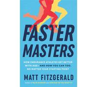 Faster Masters How Endurance Athletes Get Better with Age--and How You Can Too, No Matter Your Starting Point - Matt Fitzgerald - Rodale Books - ebook (ePub) - Livre