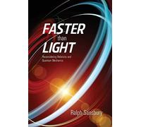 Faster Than Light: Quantum Mechanics And Relativity Reconsidered