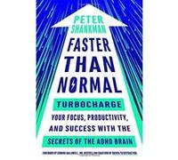 Faster Than Normal: Turbocharge Your Focus, Productivity, and Success with the Secrets of the ADHD Brain - [Livre en VO] Peter Shankman (Auteur)
