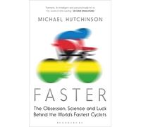 Faster: The Obsession, Science and Luck Behind the World's Fastest Cyclists.