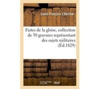 Fastes de la gloire, collection de 50 gravures représentant des sujets militaires Louis-François L'Héritier (Auteur)