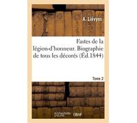 Fastes De La Légion-D'honneur - Biographie De Tous Les Décorés- Tome 2