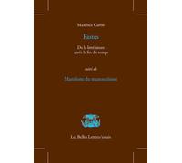 Fastes De la littérature après la fin du temps, suivi de Manifeste du maxencéisme - Maxence Caron - Belles Lettres - broché - Essai