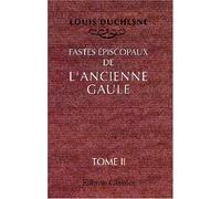 Fastes épiscopaux de l'ancienne Gaule: Tome 2: L'Aquitaine et les Lyonnaises