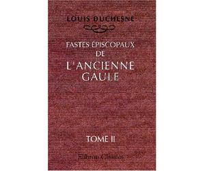 Fastes épiscopaux de l'ancienne Gaule: Tome 2: L'Aquitaine et les Lyonnaises