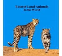 Fastest Land Animals in the World Kids Book: Great Book about the Fast Land Animals on Earth