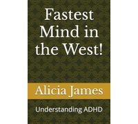 Fastest Mind in the West!: Understanding ADHD