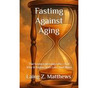 Fastimg Against Aging: The Science of Longevity-And Why It Begins with Less, Not More