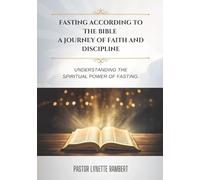 FASTING ACCORDING TO THE BIBLE: A JOURNEY OF FAITH AND DISCIPLINE