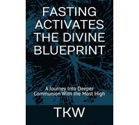 FASTING ACTIVATES THE DIVINE BLUEPRINT: A Journey Into Deeper Communion With the Most High
