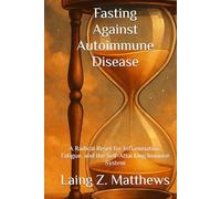Fasting Against Autoimmune Disease: A Radical Reset for Inflammation, Fatigue, and the Self-Attacking Immune System