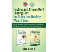 Fasting and Intermittent Fasting Diet for Quick and Healthy Weight Loss: Includes Intermittent Fasting for Weight loss, an Intermittent Fasting Meal Plan, and The Complete Guide to Fasting