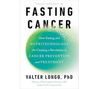 Le cancer et le jeûne – Jeûne et nutritechnologie : révolution en prévention et traitement