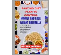 Fasting Diet Plan to Control Hunger and Lose Weight Naturally: A Simple Guide to Burn Fat, Balance Hormones, and Feel Better Every Day