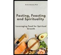 Fasting, Feasting and Spirituality: Leveraging Food for Spiritual Growth