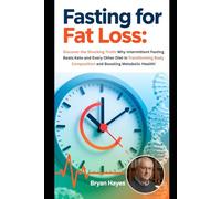 Fasting for Fat Loss:: Discover the Shocking Truth: Why Intermittent Fasting Beats Keto and Every Other Diet in Transforming Body Composition and Boosting Metabolic Health!