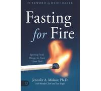 Fasting for Fire: Igniting Fresh Hunger to Feast Upon God