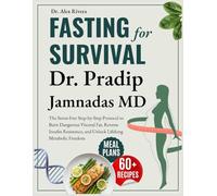Fasting for Survival: Dr. Pradip Jamnadas MD: The Stress-Free Step-by-Step Protocol to Burn Dangerous Visceral Fat, Reverse Insulin Resistance, and Unlock Lifelong Metabolic Freedom