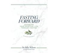 Fasting Forward: Advancing Your Spiritual Life Through Fasting