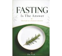 Fasting Is The Answer: The Call to a Fasted Lifestyle