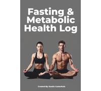 Fasting & Metabolic Health Log: The Complete System for Tracking Fasting Protocols, Metabolic Health, Ketosis, Autophagy & Body Composition - 52-W KI Calculator, Refeeding Guide & Glossary