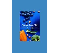 Fasting Over Fifty: Transforming Your Body and Mind
