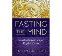Fasting the Mind by Jason Gregory Jason Gregory (Auteur)