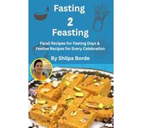 Fasting to Feasting: Farali Recipes for Fasting Days & Festive Recipes for Every Celebration