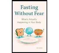 Fasting without Fear: What's Actually Happening ins Your Body