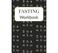 Fasting Workbook: Intermittent Fasting Journal | Track and Log your Fasting Hours, Food and Water intake, Sleep Hours, Exercise and More