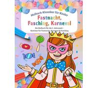 Fastnacht, Fasching, Karneval Malbuch für Kinder: 30 detailreiche Ausmalbilder von abwechslungsreichen Kostümen für Kinder im Vorschulalter und Grundschulalter