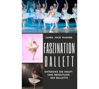 Faszination Ballett: Entdecke Die Kraft Und Bedeutung Des Balletts