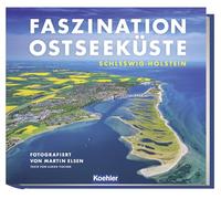 Faszination Ostseeküste - Schleswig-Holstein: Fotografiert von Martin Elsen